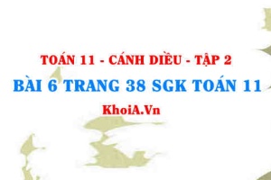 Bài 6 trang 38 Toán 11 tập 2 Cánh Diều